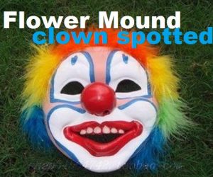 A Flower Mound resident reported seeing someone wearing a clown mask hiding in his neighborhood.